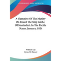 A Narrative Of The Mutiny On Board The Ship Globe, Of Nantucket, In The Pacific Ocean, January, 1824