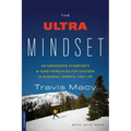 The Ultra Mindset: An Endurance Champion's 8 Core Principles for Success in Business, Sports, and Life