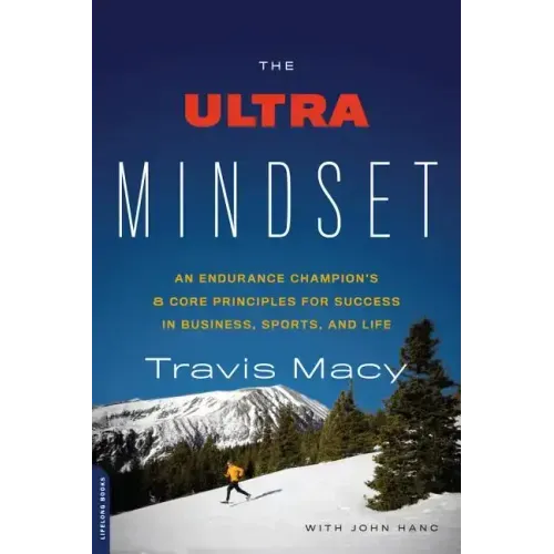 The Ultra Mindset: An Endurance Champion's 8 Core Principles for Success in Business, Sports, and Life