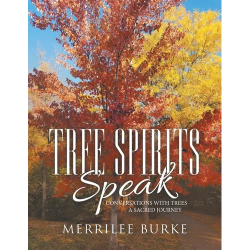 Tree Spirits Speak: Conversations with Trees a Sacred Journey