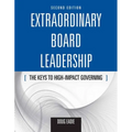 Extraordinary Board Leadership: The Keys to High Impact Governing: The Keys to High Impact Governing