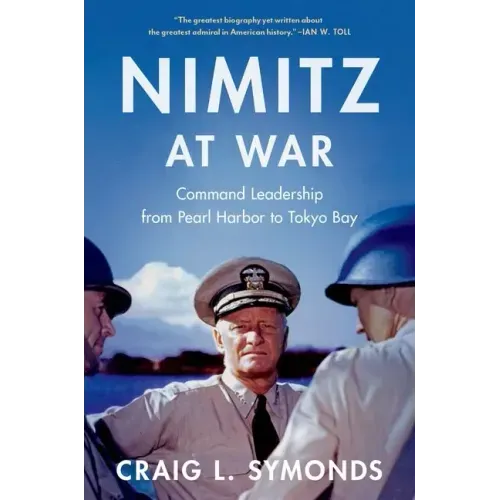 Nimitz at War: Command Leadership from Pearl Harbor to Tokyo Bay