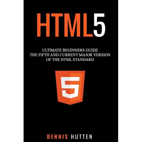 Html5: The Fifth and Current Major Version of the HTML Standard