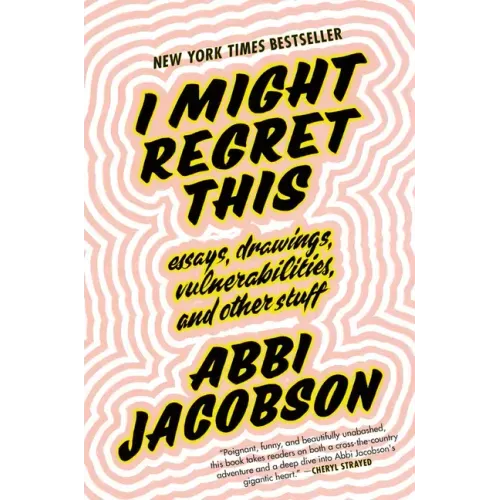 I Might Regret This: Essays, Drawings, Vulnerabilities, and Other Stuff