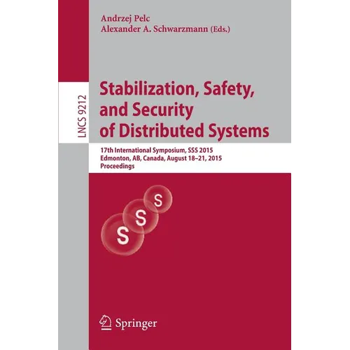 Stabilization, Safety, and Security of Distributed Systems: 17th International Symposium, SSS 2015, Edmonton, Ab, Canada, August 18-21, 2015, Proceedi