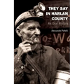 They Say in Harlan County: An Oral History