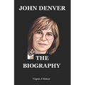 John Denver: A Rocky Mountain Legacy: The Biography And Autobiography Of John Denver