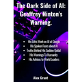 The Dark Side of AI: Geoffrey Hinton's Warning