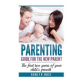 Parenting: A guide for new parent: The first two years of your child's growth