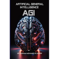Artificial General Intelligence (AGI): Transforming Every Facet of Human Life