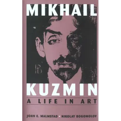 Mikhail Kuzmin: A Life in Art