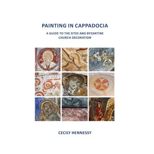 Painting in Cappadocia: A Guide to the Sites and Byzantine Church Decoration