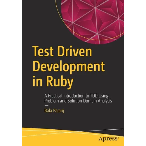 Test Driven Development in Ruby: A Practical Introduction to Tdd Using Problem and Solution Domain Analysis