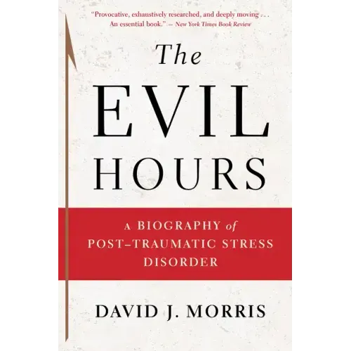 The Evil Hours: A Biography of Post-Traumatic Stress Disorder