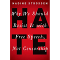 Hate: Why We Should Resist It with Free Speech, Not Censorship