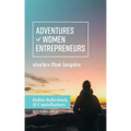Adventures of Women Entrepreneurs: Stories That Inspire