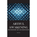 Artful Awakening: Multisensory Art and Meditation