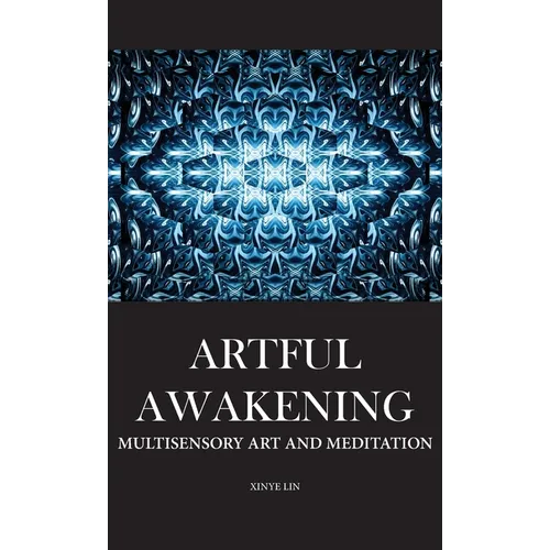 Artful Awakening: Multisensory Art and Meditation