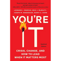 You're It: Crisis, Change, and How to Lead When It Matters Most
