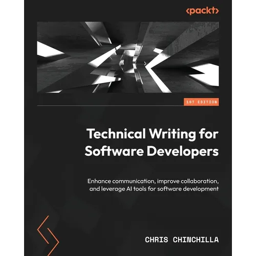 Technical Writing for Software Developers: Enhance communication, improve collaboration, and leverage AI tools for software development