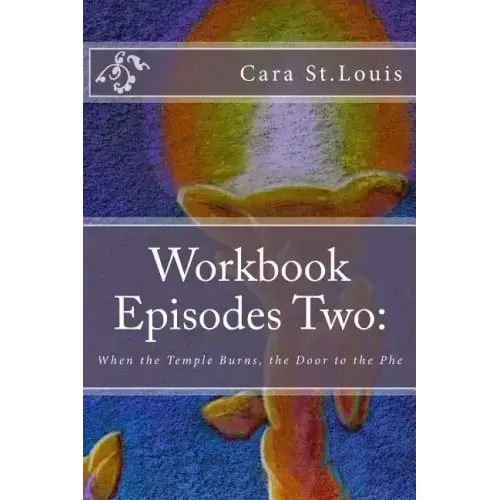 Workbook Episodes Two: The Phe: Gather the Sisters When the Temple Burns...