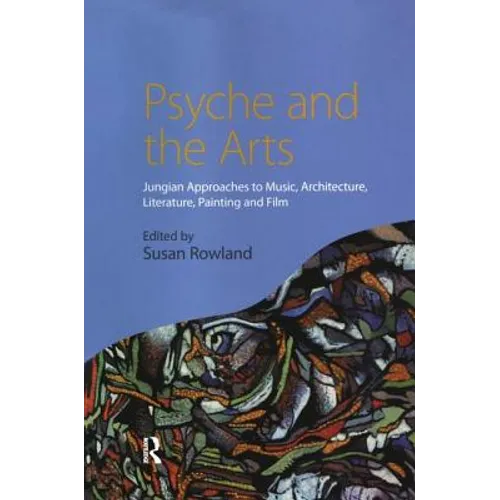 Psyche and the Arts: Jungian Approaches to Music, Architecture, Literature, Film and Painting