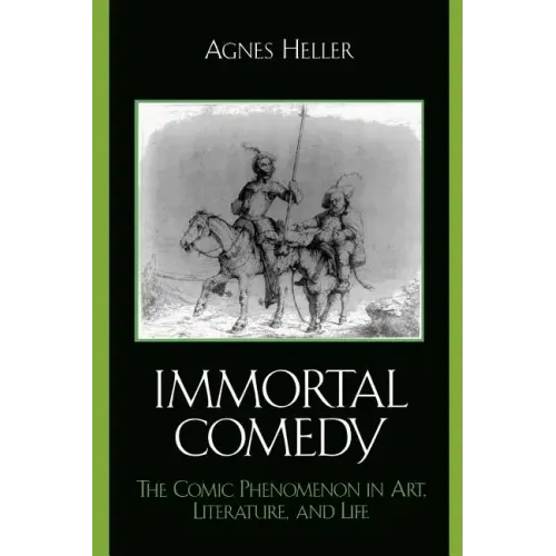 The Immortal Comedy: The Comic Phenomenon in Art, Literature, and Life