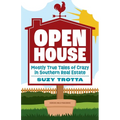 Open House: Mostly True Tales of Crazy in Southern Real Estate