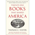 Twenty-Five Books That Shaped America: How White Whales, Green Lights, and Restless Spirits Forged Our National Identity
