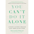 You Can't Do It Alone: A Widow's Journey Through Loss, Grief and Life After