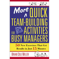 More Quick Team-Building Activities for Busy Managers: 50 New Exercises That Get Results in Just 15 Minutes
