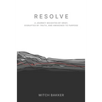 Resolve: A Journey Weighted by Grief, Disrupted by Truth, and Awakened to Purpose