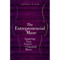 Entrepreneurial Muse: Inspiring Your Career in Classical Music