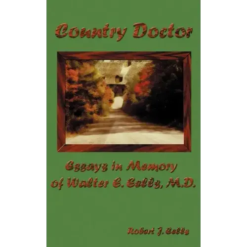 Country Doctor: Essays in Memory of Walter E. Eells, M.D.