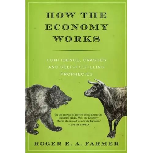 How the Economy Works: Confidence, Crashes and Self-Fulfilling Prophecies