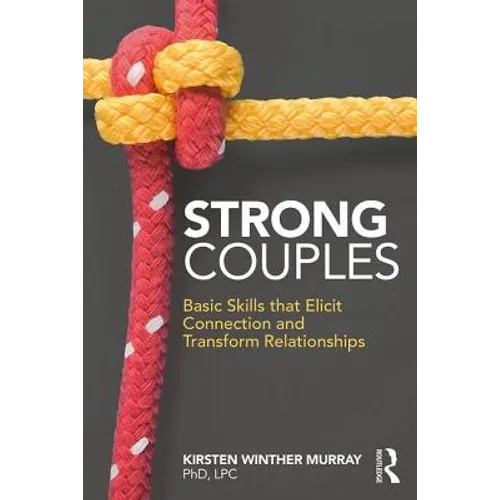 Strong Couples: Basic Skills That Elicit Connection and Transform Relationships