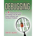 Debugging: The 9 Indispensable Rules for Finding Even the Most Elusive Software and Hardware Problems