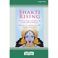 Shakti Rising: Embracing Shadow and Light on the Goddess Path to Wholeness [Standard Large Print 16 Pt Edition]
