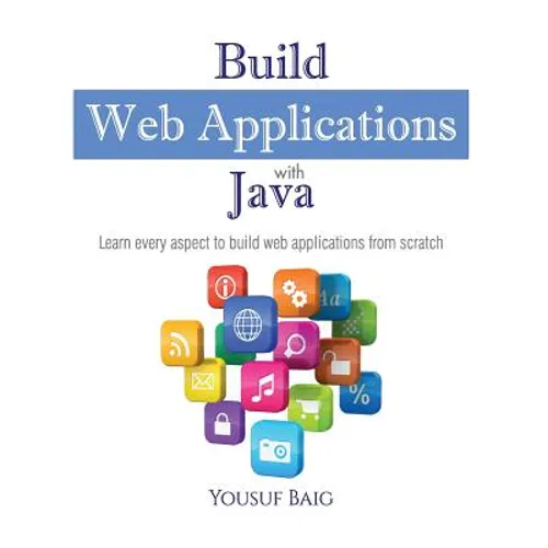 Build Web Applications with Java: Learn every aspect to build web applications from scratch
