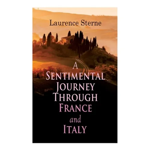 A Sentimental Journey Through France and Italy: Autobiographical Novel