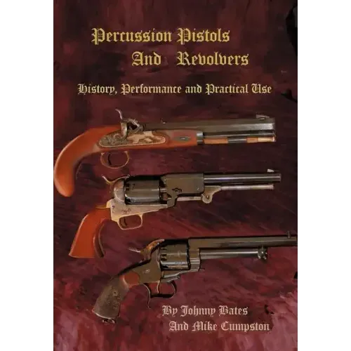 Percussion Pistols and Revolvers: History, Performance and Practical Use