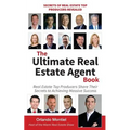 The Ultimate Real Estate Agent Book: Real Estate Top Producers Share Their Secrets to Massive