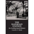 The Railroad Station: An Architectural History
