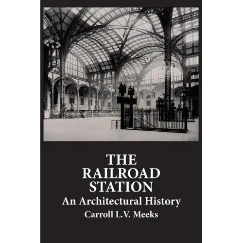 The Railroad Station: An Architectural History