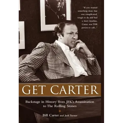 Get Carter: Backstage in History from JFK's Assassination to the Rolling Stones