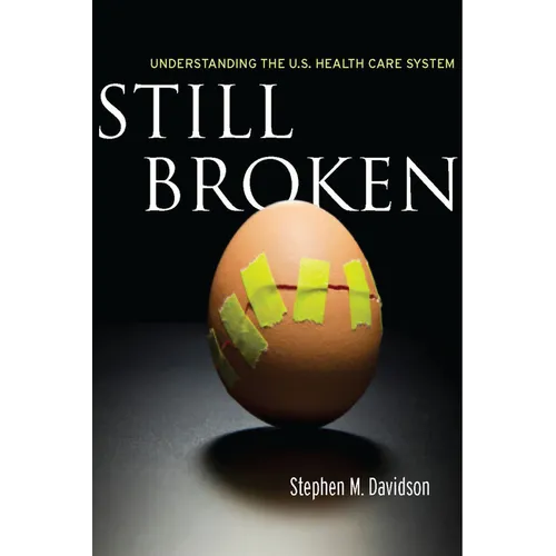 Still Broken: Understanding the U.S. Health Care System