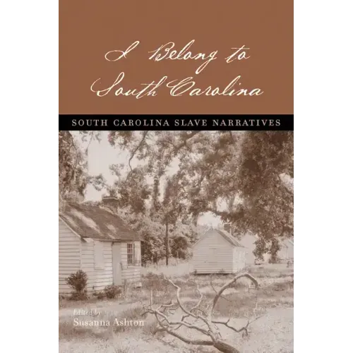 I Belong to South Carolina: South Carolina Slave Narratives