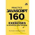 Practice Javascript: 160 Solved Exercises to Accelerate your Learning