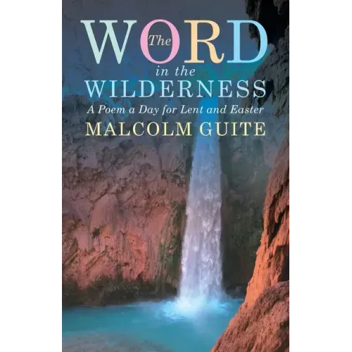 Word in the Wilderness: A Poem a Day for Lent and Easter