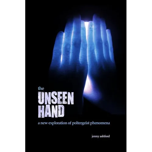 The Unseen Hand: A New Exploration of Poltergeist Phenomena